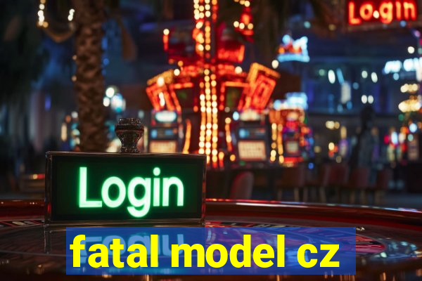 fatal model cz